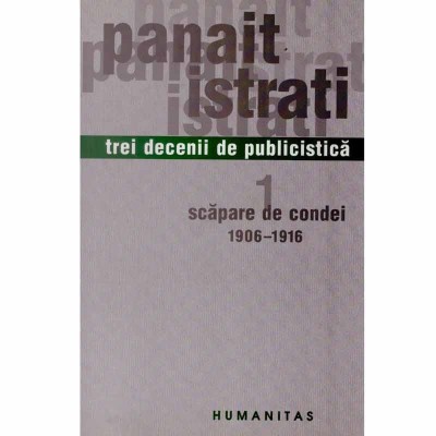 Panait Istrati - Trei decenii de publicistica 1: scapare de condei 1906-1916 - 132514 foto