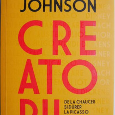 Creatorii. De la Chaucer si Durer la Picasso si Disney – Paul Johnson