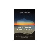Holotropic Breathwork: A New Approach to Self-Exploration and Therapy