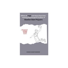 Effect of yoga and Aqua Exercises Training Physiological Profiles of Basket Ball Players