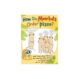 How Do Meerkats Order Pizza?: Wild Facts about Animals and the Scientists Who Study Them