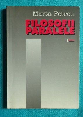 Marta Petreu &amp;ndash; Filosofii paralele ( prima editie ) foto