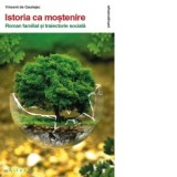 Istoria ca mostenire. Roman familial si traiectorie sociala - Vincent de Gaulejac, Stefan Gherman
