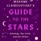 Madame Clairevoyant&#039;s Guide to the Stars: Astrology, Our Icons, and Our Selves