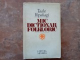 MIC DICTIONAR FOLKLORIC - Tache Papahagi , 1979