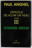 ZAPEZILE DE ACUM UN VEAC , INTOARCEREA MORTILOR , VOLUMUL IX , roman de PAUL ANGHEL , 2004