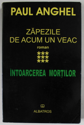 ZAPEZILE DE ACUM UN VEAC , INTOARCEREA MORTILOR , VOLUMUL IX , roman de PAUL ANGHEL , 2004 foto