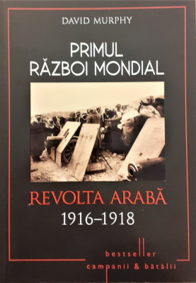 Primul Razboi Mondial Revolutia araba 1916-1918 foto