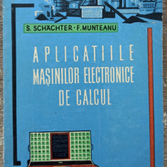 Aplicatiile masinilor electronice de calcul - S. Schachter, F. Munteanu