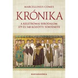 Kr&oacute;nika - A Keletr&oacute;mai Birodalom 379 &eacute;s 548 k&ouml;z&ouml;tti t&ouml;rt&eacute;nete - Marcellinus Comes