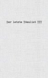 Der letzte Idealist III