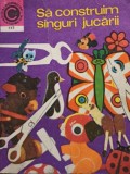 Silviu Sorin Trusca - Sa construim singuri jucarii (Editia: 1979)