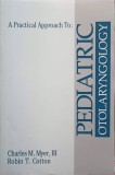 A PRACTICAL APPROACH TO PEDIATRIC OTOLARYNGOLOGY-CHARLES M. MYER, III, ROBIN T. COTTON-249121