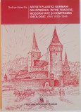 ARTISTI PLASTICI GERMANI DIN ROMANIA . INTRE TRADITIE , MODERNITATE SI COMPROMIS IDEOLOGIC . ANII 1930 - 1944 de GUDRUN LIANE ITTU , 2011