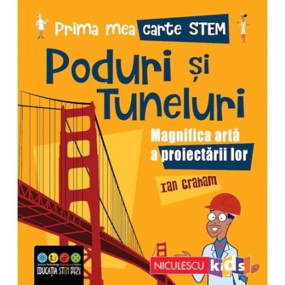 Prima mea carte STEM: PODURI SI TUNELURI. Magnifica arta a proiectarii lor, Ian Graham foto