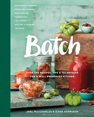 Batch: Over 200 Recipes, Tips and Techniques for a Well Preserved Kitchen foto