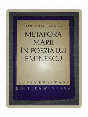 ION DUMITRESCU&amp;nbsp;-&amp;nbsp;METAFORA MARII IN POEZIA LUI EMINESCU foto