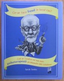 Sarah Tomley - Ce ar face Freud in locul tau? Cum ar rezolva cei mai mari psihoterapeuti problemele tale cotidiene (ed. Trei / Psihologia pentru toti)