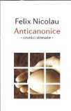 Anticanonice Cronici stresate Felix Nicolau Editura Tritonic 2009 Carti Literatura Romana Clasic