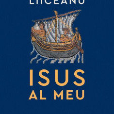 Isus Al Meu, Gabriel Liiceanu - Editura Humanitas