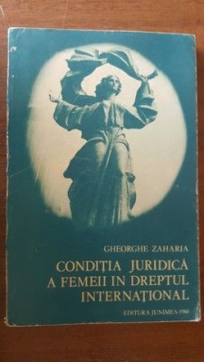 Conditia juridica a femeii in dreptul international- Gheorghe Zaharia foto
