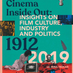 Romanian Cinema Inside Out: Insights on film culture, industry and politics (1912-2019) | Irina Trocan