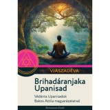 Brihad&aacute;ranjaka Upanisad - V&eacute;d&aacute;nta Upanisadok Bakos Attila magyar&aacute;zataival - Vj&aacute;szad&eacute;va