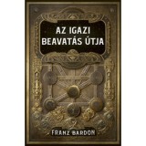 Az igazi beavat&aacute;s &uacute;tja - Franz Bardon
