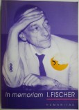 In Memoriam I. Fischer: Omagiu Fosti Colegi &amp; Discipoli - Carte Memorialistica
