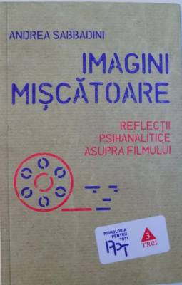 IMAGINI MISCATOARE - REFLECTII PSIHANALITICE ASUPRA FILMULUI de ANDREA SABBADINI , 2014 foto