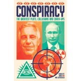Conspiracy The Greatest Plots, Collusions and Cover-Ups