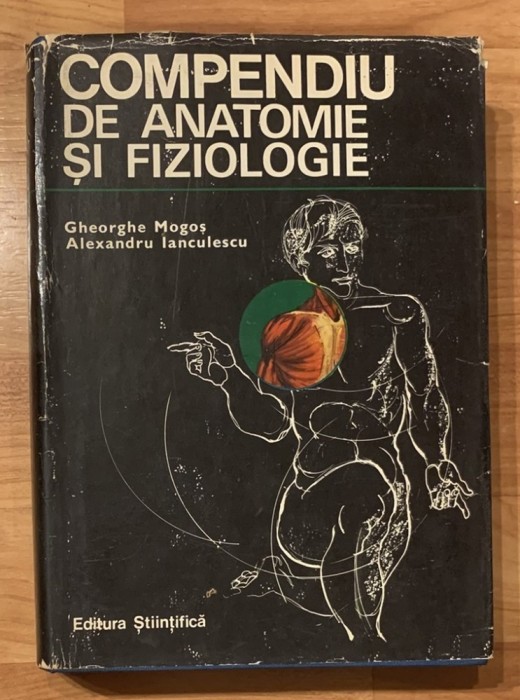 Compendiu de anatomie si fiziologie de Gheorghe Mogos, Al.Ianculescu
