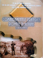 COMANDAMENTELE STRATEGICE ROMANE IN AC?IUNE (1859-1947) - V.APOSTOL, I.GIURCA, foto