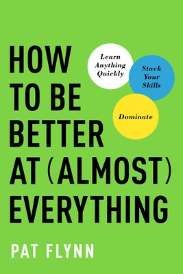 How to Be Better at Almost Everything: Learn Anything Quickly, Stack Your Skills, Dominate foto