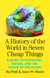 History of the World in Seven Cheap Things | Raj Patel, Jason W. Moore, Verso Books