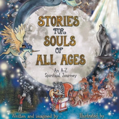 Stories for Souls of All Ages: An A-Z Spiritual Journey