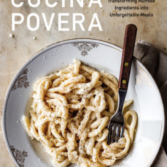 Cucina Povera: The Italian Way of Cooking to Make the Most of What You've Got