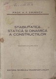 Stabilitatea Statica si Dinamica a Constructiilor - A.F. Smirnov, 1951, Tehnica Transporturilor, Romana, Constructii, Uzata