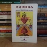 JAKOB BOHME - AURORA : FUNDAMENTELE FILOZOFIEI, ASTROLOGIEI SI TEOLOGIEI , 2016 *