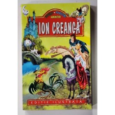 ION CREANGA - POVESTI , POVESTIRI , AMINTIRI , ANII &#039;2000 , EDITIE ILUSTRATA * PREZINTA URME DE INDOIRE