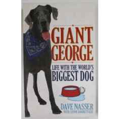 GIANT GEORGE , LIFE WITH THE WORLD&#039; S BIGGEST DOG by DAVE NASSER , 2011
