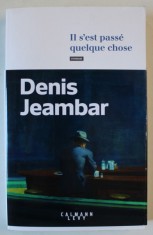 IL S&#039; EST PASSE QUELQUE CHOSE , roman par DENIS JEAMBAR , 2024