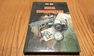 DUELUL CONDAMNATILOR - Dan Giju - Editura Fhobos, 2006, 169 p. foto