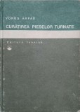 Curatirea Pieselor Turnate - Voros Arpad (1978) Tehnica, Constructii, Romana, Hardcover, 314 pagini