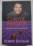 Ghid de investitii. Cum sa investesti ca un om bogat - Robert Kiyosaki