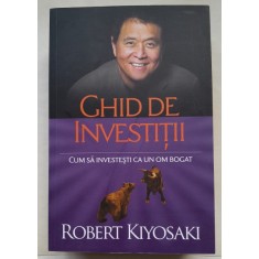 Ghid de investitii. Cum sa investesti ca un om bogat - Robert Kiyosaki
