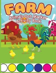 Farm Animals Dot Marker Activity Book: Animals Dot Marker Activity Book, Dot Marker Cute Animals Books, Activity Book for Kids, Children Books with An
