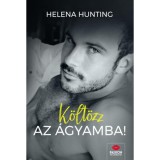 K&ouml;lt&ouml;zz az &aacute;gyamba! - Helena Hunting