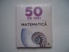 50 de idei pe care trebuie sa le cunosti. Matematica - Tony Crilly, 2017, Litera