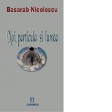 Noi, particula si lumea - Basarab Nicolescu